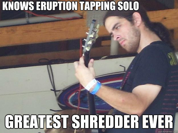 knows eruption tapping solo Greatest shredder ever  Scumbag Guitarist