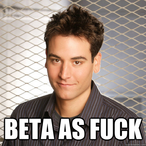  beta as fuck  Scumbag Ted Mosby