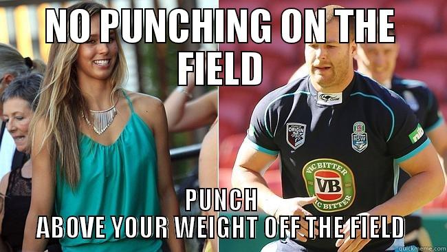 NO PUNCHING ON THE FIELD PUNCH ABOVE YOUR WEIGHT OFF THE FIELD Misc