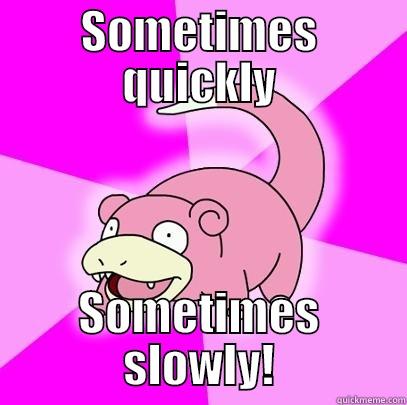 Pinkie one! - SOMETIMES QUICKLY SOMETIMES SLOWLY! Slowpoke