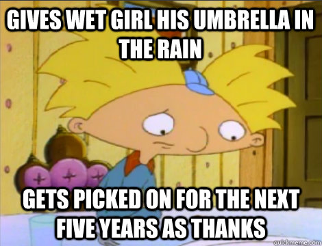 Gives wet girl his umbrella in the rain gets picked on for the next five years as thanks  Hey Arnold Problems