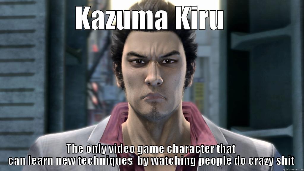 KAZUMA KIRU THE ONLY VIDEO GAME CHARACTER THAT CAN LEARN NEW TECHNIQUES  BY WATCHING PEOPLE DO CRAZY SHIT Misc