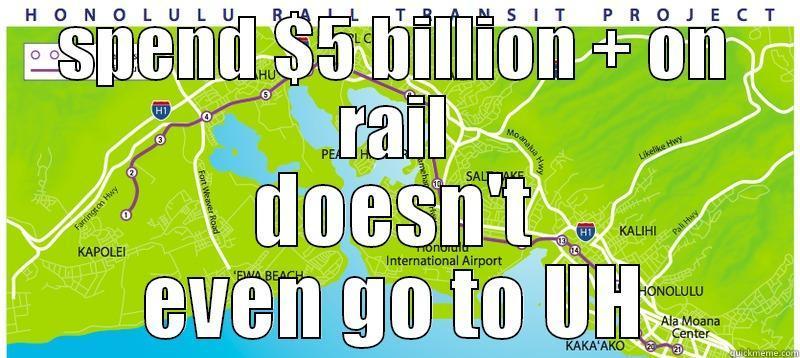 SPEND $5 BILLION + ON RAIL DOESN'T EVEN GO TO UH Misc