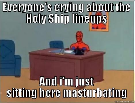 EVERYONE'S CRYING ABOUT THE HOLY SHIP LINEUPS AND I'M JUST SITTING HERE MASTURBATING Spiderman Desk