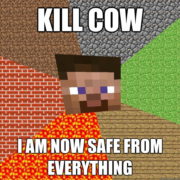 Kill cow I am now safe from everything  Minecraft