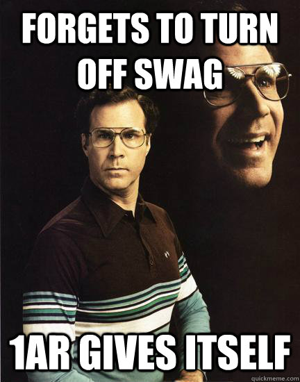 Forgets to turn off swag 1ar gives itself  Will Ferrel