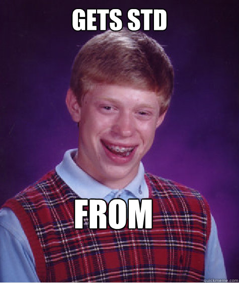 Gets std from masturbating  Bad Luck Brian