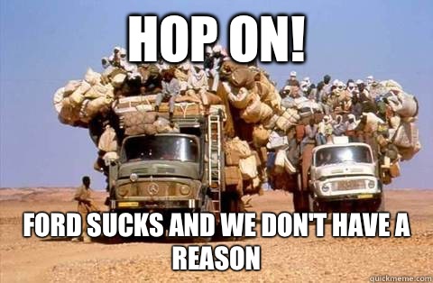Hop on! Ford sucks and we don't have a reason - Hop on! Ford sucks and we don't have a reason  Bandwagon meme