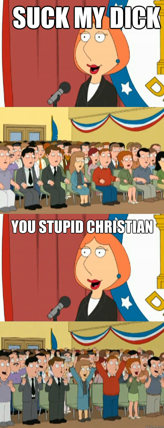 Suck my dick You stupid Christian  Lois Griffin