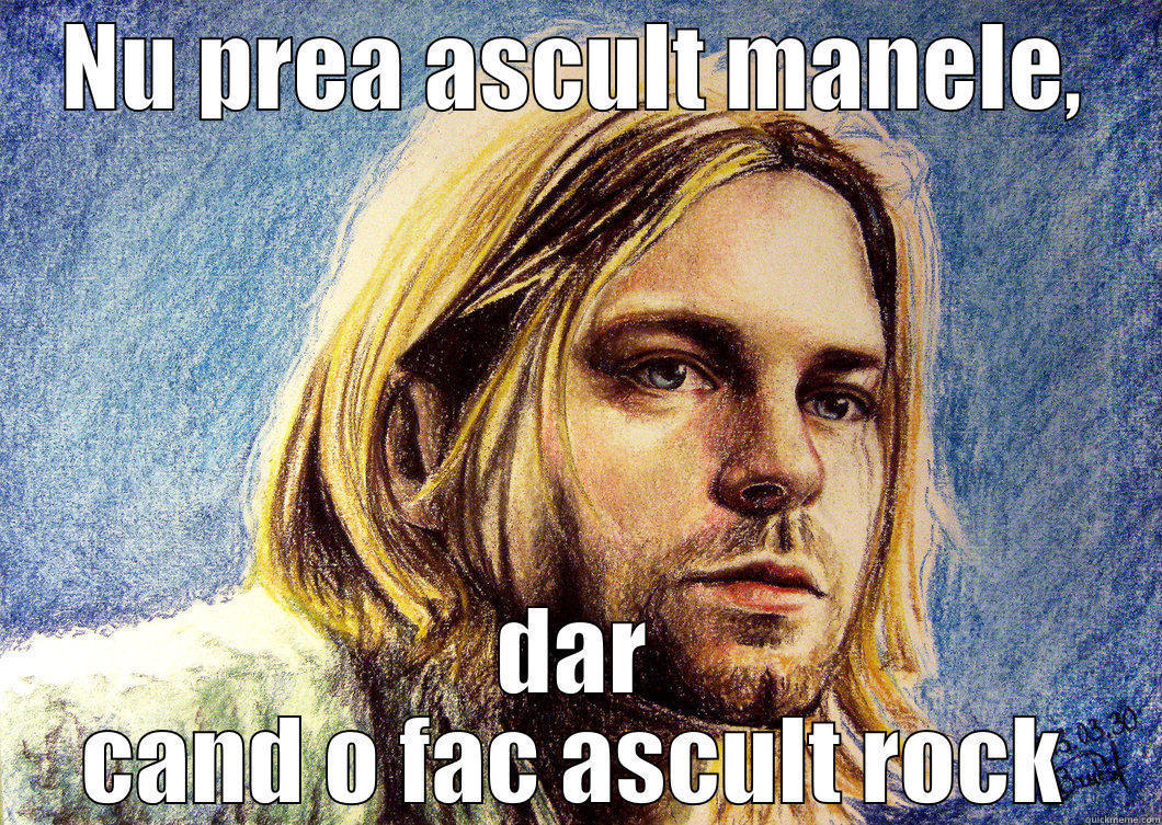 NU PREA ASCULT MANELE, DAR CAND O FAC ASCULT ROCK Misc