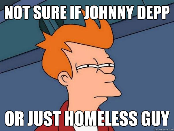 not sure if Johnny Depp Or just homeless guy  Futurama Fry