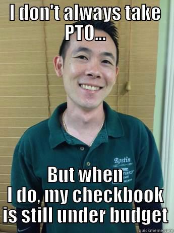 Checkbook Boss - I DON'T ALWAYS TAKE PTO... BUT WHEN I DO, MY CHECKBOOK IS STILL UNDER BUDGET Misc
