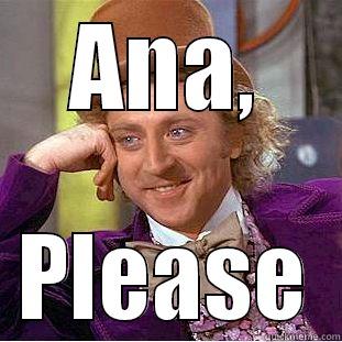 ANA, PLEASE Condescending Wonka