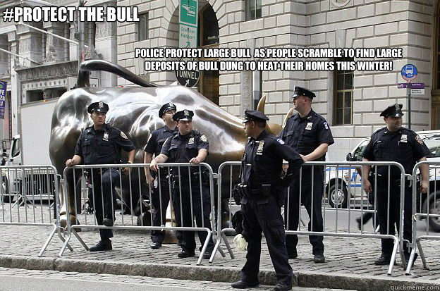 Police protect large bull  as people scramble to find large deposits of bull dung to heat their homes this winter! #Protect The Bull - Police protect large bull  as people scramble to find large deposits of bull dung to heat their homes this winter! #Protect The Bull  Guardingwallstreetsidolitry