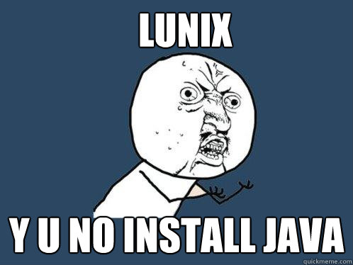 LUNIX y u no install java  Y U No