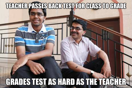 teacher passes back test for class to grade grades test as hard as the teacher - teacher passes back test for class to grade grades test as hard as the teacher  Scumbag Indian