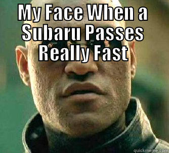 MY FACE WHEN A SUBARU PASSES REALLY FAST  Matrix Morpheus