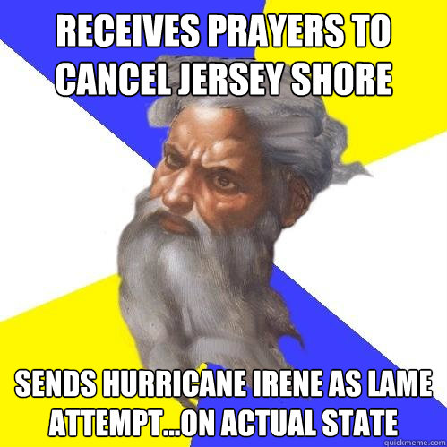 receives prayers to cancel Jersey Shore Sends hurricane Irene as lame attempt...on actual state  Advice God