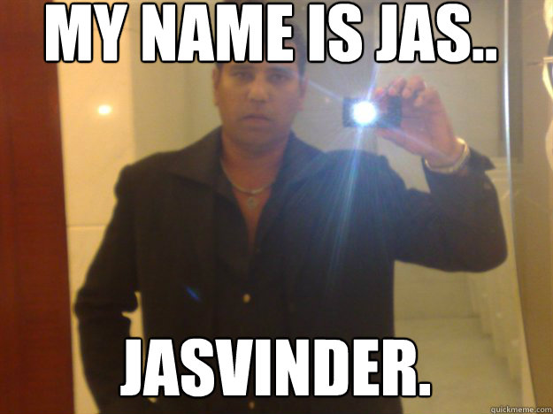 MY NAME IS JAS.. JASVINDER.   NRI Punjabi