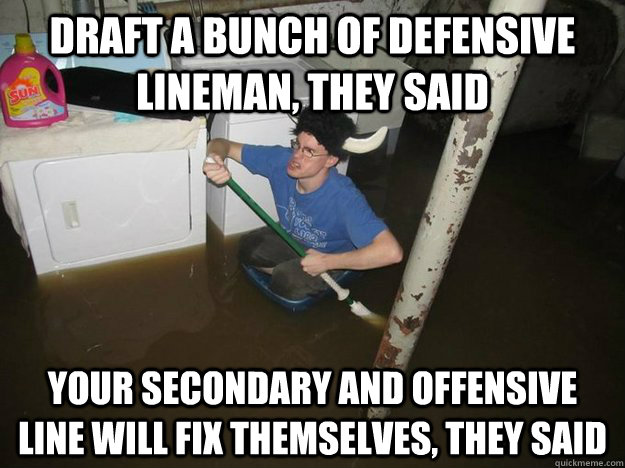 Draft a bunch of defensive lineman, they said your secondary and offensive line will fix themselves, they said - Draft a bunch of defensive lineman, they said your secondary and offensive line will fix themselves, they said  Laundry Room Viking