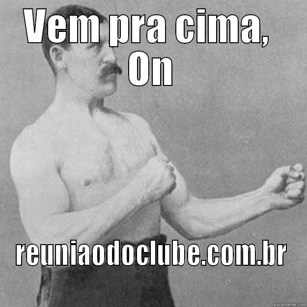 VEM PRA CIMA,  ON REUNIAODOCLUBE.COM.BR overly manly man