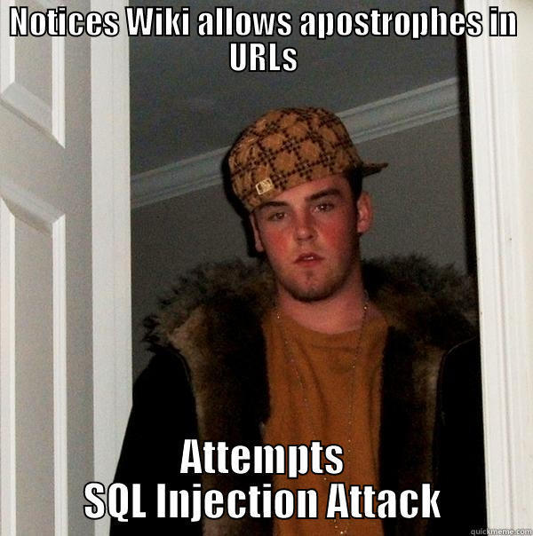 NOTICES WIKI ALLOWS APOSTROPHES IN URLS ATTEMPTS SQL INJECTION ATTACK Scumbag Steve