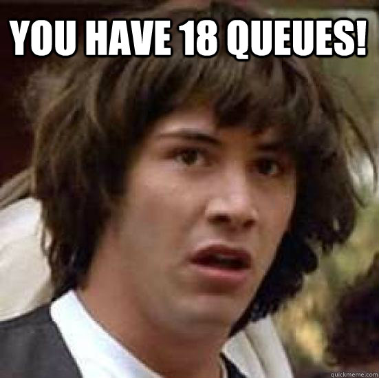 You have 18 Queues!    conspiracy keanu