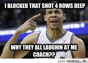 I blocked that shot 4 rows deep why they all laughin at me coach??  JaVale McGee