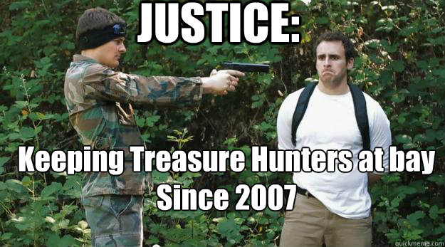 JUSTICE: Keeping Treasure Hunters at bay
Since 2007 - JUSTICE: Keeping Treasure Hunters at bay
Since 2007  Misc