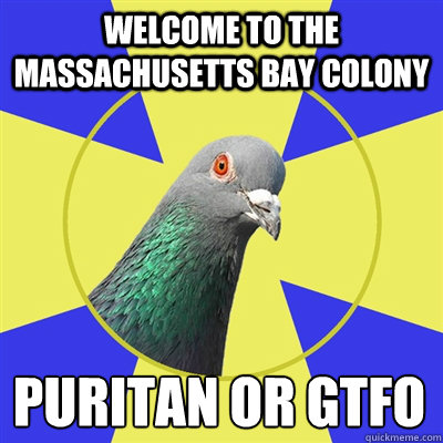 welcome to the Massachusetts bay colony puritan or gtfo - welcome to the Massachusetts bay colony puritan or gtfo  Religion Pigeon