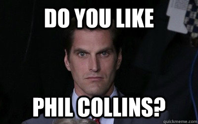 DO YOU LIKE PHIL COLLINS?  Menacing Josh Romney