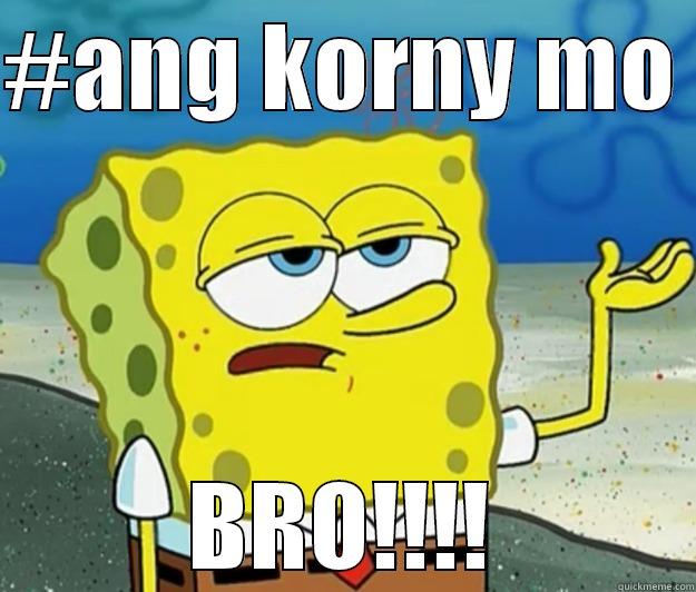 #ANG KORNY MO  BRO!!!! Tough Spongebob