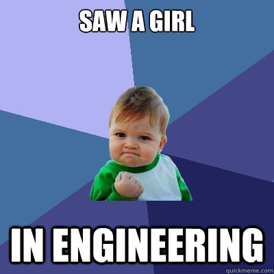 Saw a Girl In Engineering  Success Kid