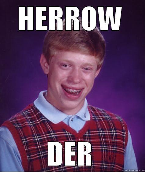 HERROW DER Bad Luck Brian