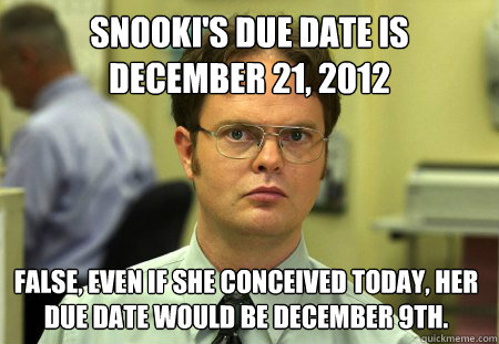 Snooki's Due Date is December 21, 2012 False, even if she conceived today, her due date would be December 9th.     Dwight