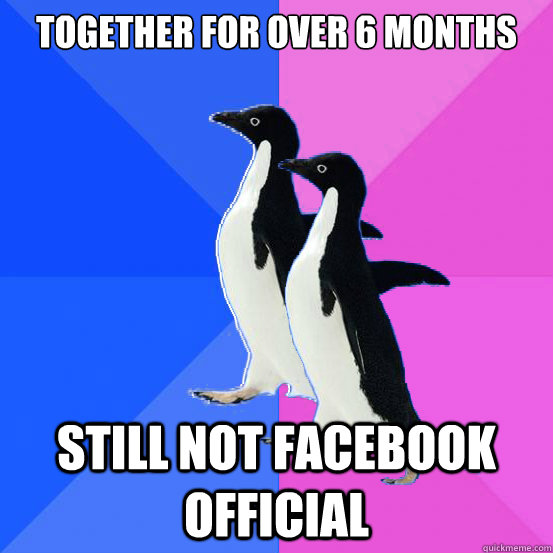 Together for over 6 months still not facebook official  