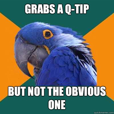 Grabs a q-tip But not the obvious one - Grabs a q-tip But not the obvious one  Paranoid Parrot