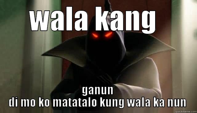 shaduw mastir - WALA KANG  GANUN DI MO KO MATATALO KUNG WALA KA NUN Misc