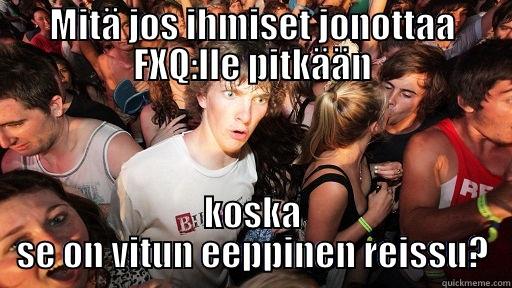 MITÄ JOS IHMISET JONOTTAA FXQ:LLE PITKÄÄN KOSKA SE ON VITUN EEPPINEN REISSU? Sudden Clarity Clarence