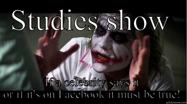 STUDIES SHOW IF A CELEBRITY SAYS IT OR IF IT'S ON FACEBOOK IT MUST BE TRUE! Joker Mind Loss