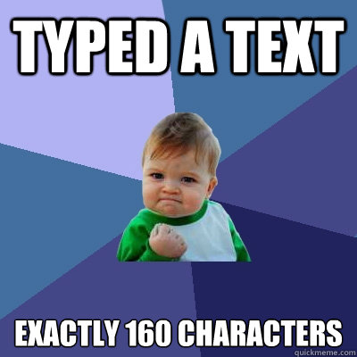 typed a text exactly 160 characters - typed a text exactly 160 characters  Success Kid