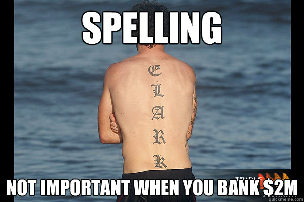 SPELLING NOT IMPORTANT WHEN YOU BANK $2M  - SPELLING NOT IMPORTANT WHEN YOU BANK $2M   ELARK