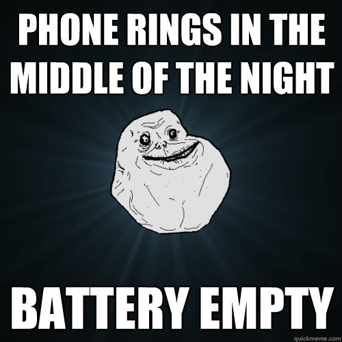 phone rings in the middle of the night battery empty   Forever Alone