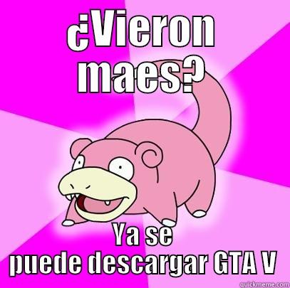 ¿VIERON MAES? YA SE PUEDE DESCARGAR GTA V Slowpoke