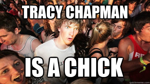 tracy chapman is a chick  Sudden Clarity Clarence