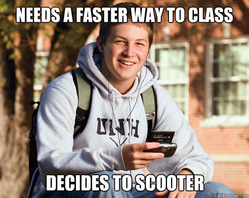 Needs a faster way to class decides to scooter  College Freshman