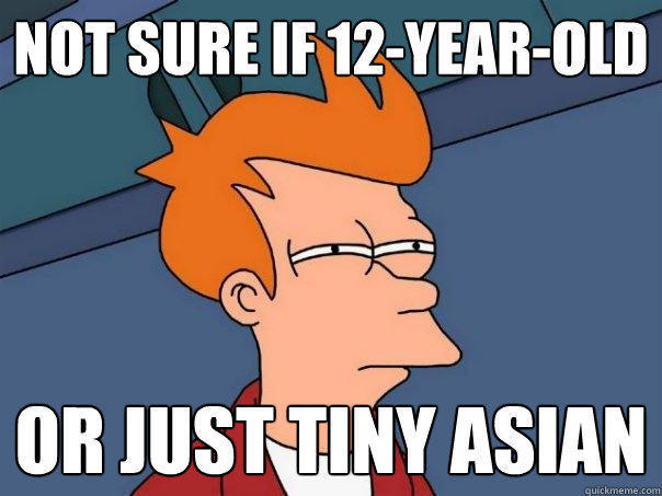 Not sure if 12-year-old or just tiny asian - Not sure if 12-year-old or just tiny asian  Futurama Fry