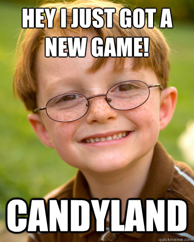 Hey I just got a new game! Candyland - Hey I just got a new game! Candyland  Disappointing Childhood Friend