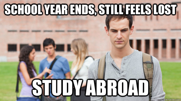 School Year Ends, still feels lost Study Abroad  Soul Searching Sophomore