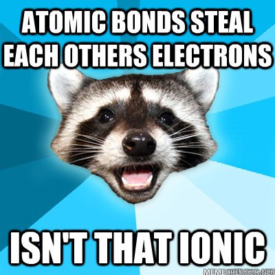 Atomic Bonds steal each others electrons Isn't that ionic - Atomic Bonds steal each others electrons Isn't that ionic  Misc